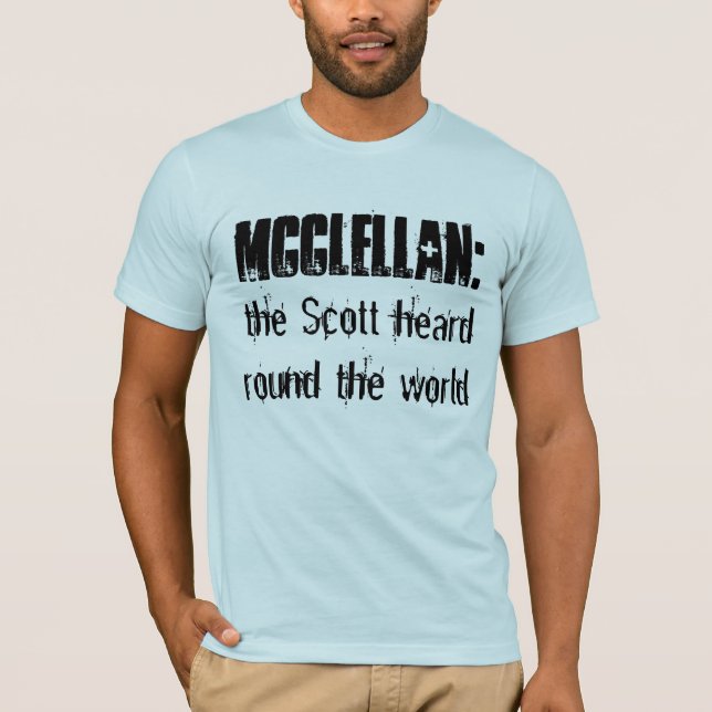 McClellan:  the Scott heard round the world T-Shirt (Front)