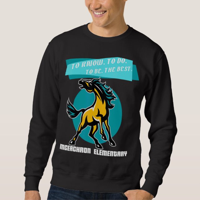 Mceachron Elementary Mustangs To Know To Do To Be  Sweatshirt (Front)