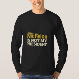 McFelon Is Not My President Trump Patriotic T-Shirt