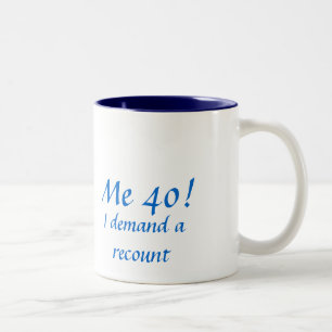 Me 40!, I demand a recount Two-Tone Coffee Mug