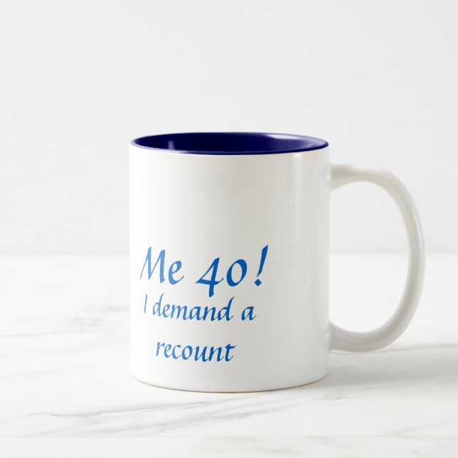 Me 40!, I demand a recount Two-Tone Coffee Mug (Right)
