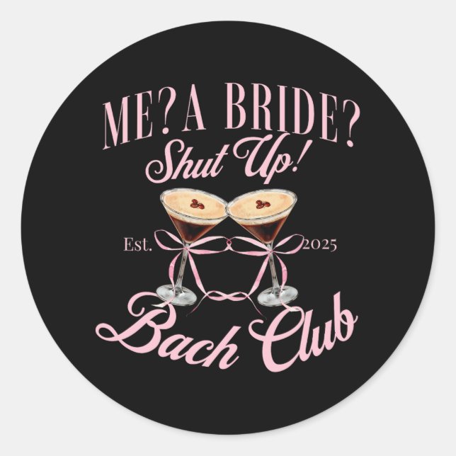 Me A Bride Shut Up Bachelorette Party 2025 Bridal  Classic Round Sticker (Front)
