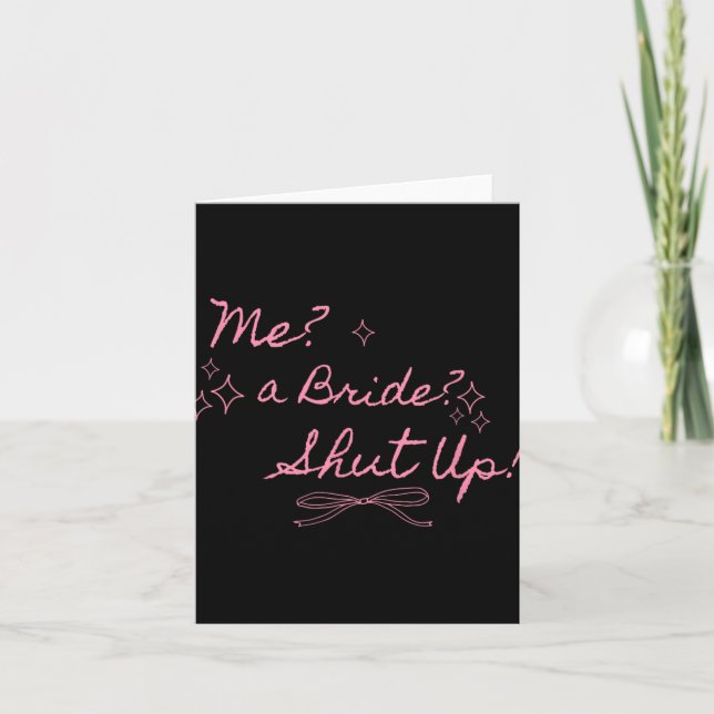Me A Bride Shut Up Bachelorette Party Bridal Showe Card (Front)