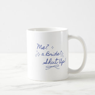Me A Bride Shut Up Bachelorette Party Bridal Showe Coffee Mug