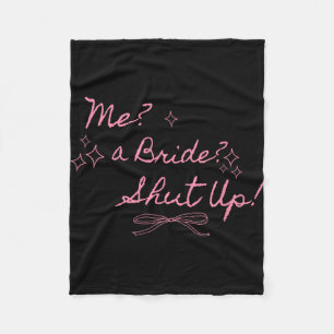 Me A Bride Shut Up Bachelorette Party Bridal Showe Fleece Blanket