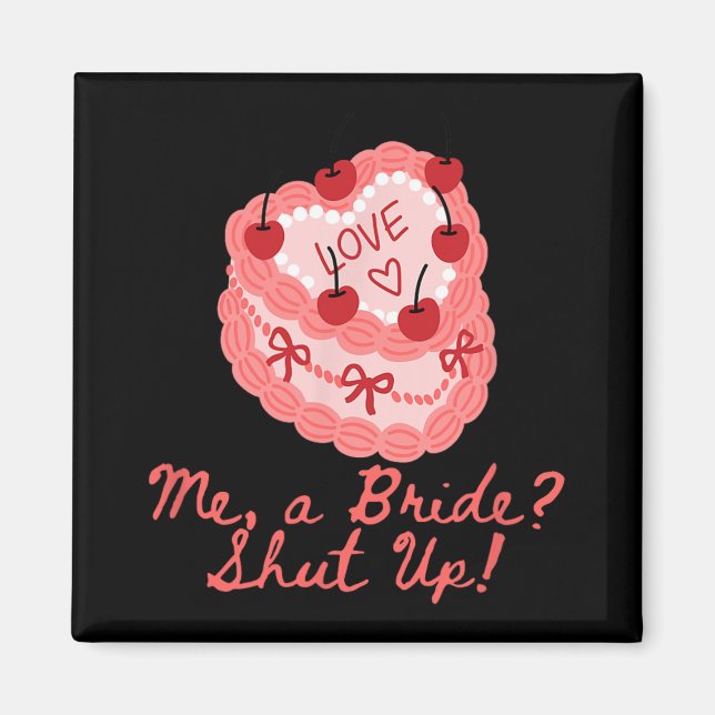 Me A Bride Shut Up Bachelorette Party Bridal Showe Magnet (Front)