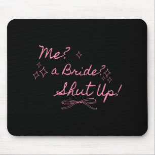Me A Bride Shut Up Bachelorette Party Bridal Showe Mouse Mat