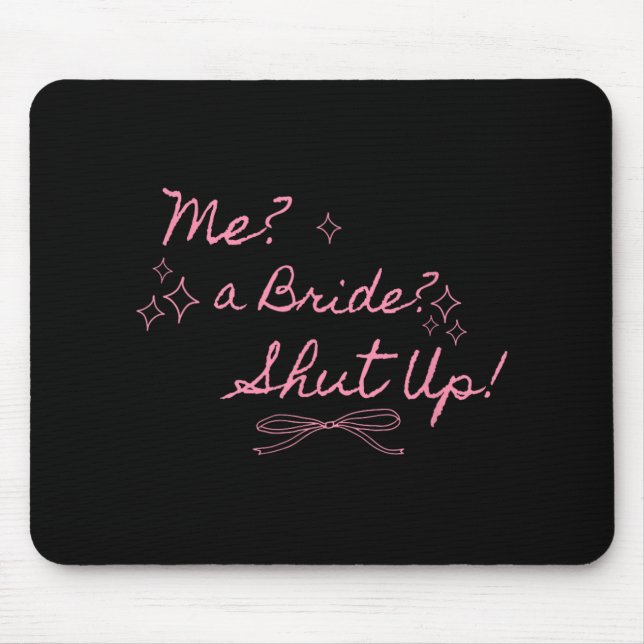 Me A Bride Shut Up Bachelorette Party Bridal Showe Mouse Mat (Front)