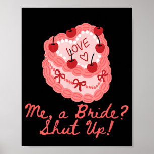 Me A Bride Shut Up Bachelorette Party Bridal Showe Poster
