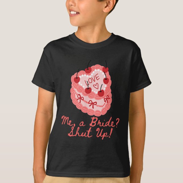 Me A Bride Shut Up Bachelorette Party Bridal Showe T-Shirt (Front)