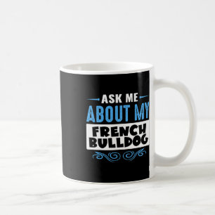 Me About My French Bulldog (blue Text Version) Coffee Mug
