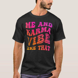 Me and Karma Vibe Like That   Groovy Hippie Vibran T-Shirt