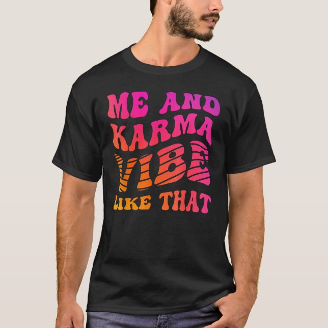 Me and Karma Vibe Like That   Groovy Hippie Vibran T-Shirt (Front)