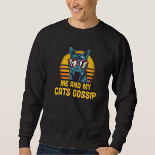 Me and My Cats Gossip Cat Lover Funny Kitten Humor Sweatshirt