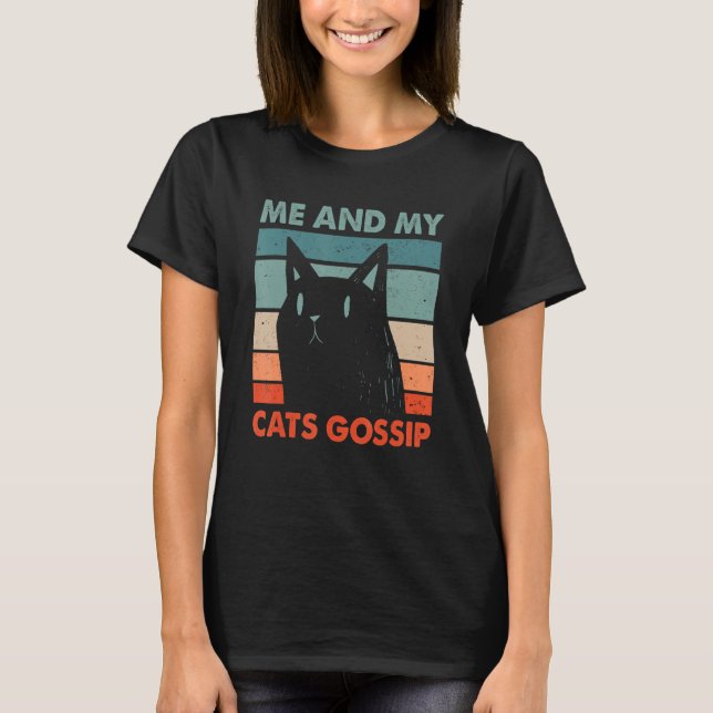Me and My Cats Gossip Cat Lover Funny Kitten Humor T-Shirt (Front)