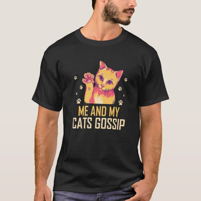 Me and My Cats Gossip Cat Lover Funny Kitten Humor T-Shirt (Front)