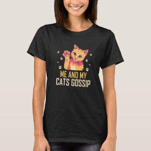 Me and My Cats Gossip Cat Lover Funny Kitten Humou T-Shirt