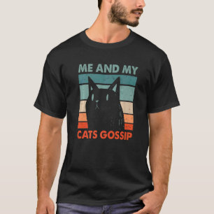 Me and My Cats Gossip Cat Lover Funny Kitten Humou T-Shirt