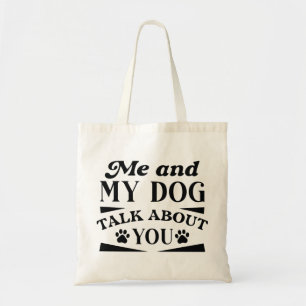 Me And My Dog Talk About You Tote Bag