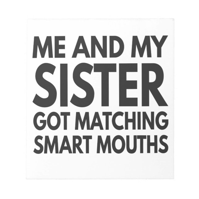 Me And My Sister Got Matching Smart Mouths Funny Notepad (Front)