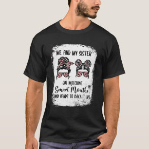 Me And My Sister Got Matching Smart Mouths Funny S T-Shirt