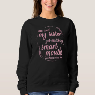 Me And My Sister Got Matching Smart Mouths Sister Sweatshirt