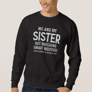 Me And My Sister Got Matching Smart Mouths Sister Sweatshirt