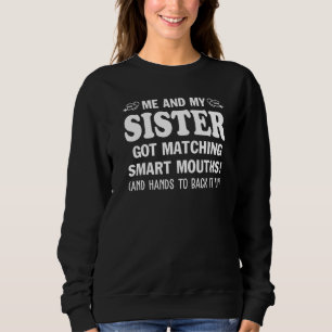 Me And My Sister Got Matching Smart Mouths Sister Sweatshirt
