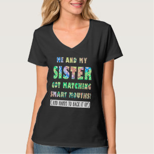 Me And My Sister Got Matching Smart Mouths Sister T-Shirt