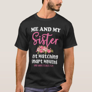 Me And My Sister Got Matching Smart Mouths Women   T-Shirt