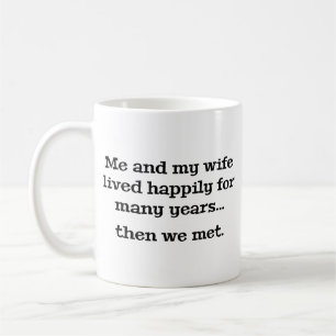 Me And My Wife Lived Happily For Many Years Coffee Mug