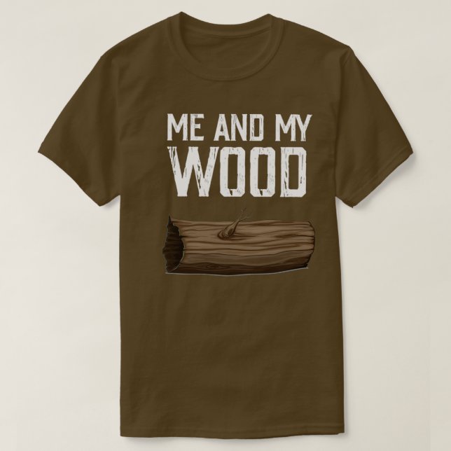 Me and my wood 7 T-Shirt (Design Front)