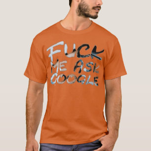 Me Ask Google T-Shirt