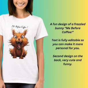 Me Before Coffee ! T-Shirt