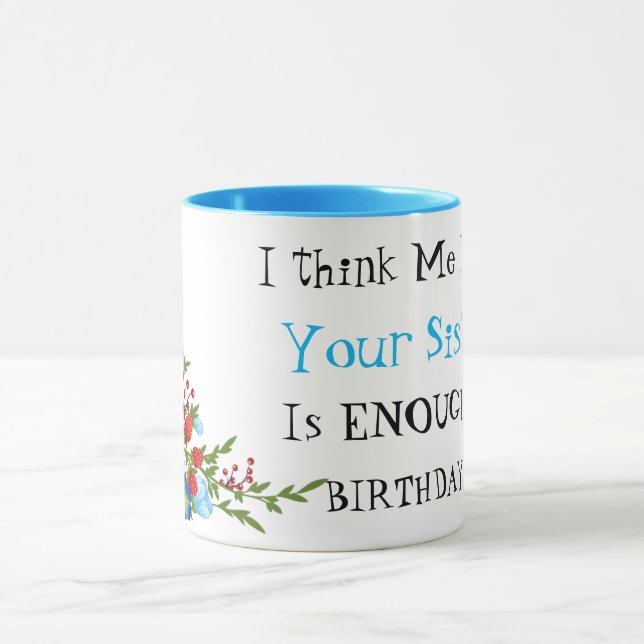 Me being your sister funny coffee mug (Center)