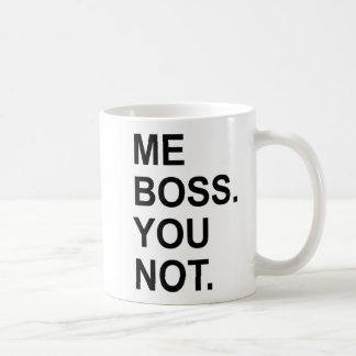 ME BOSS YOU NOT COFFEE MUG