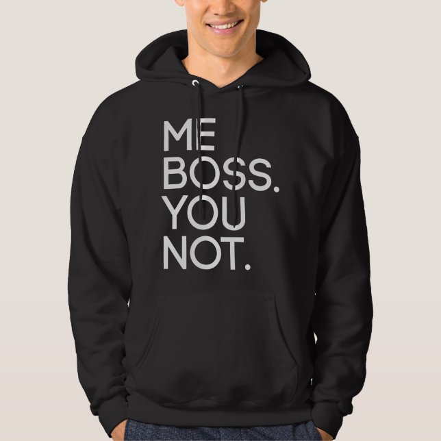 Me Boss. You Not. Hoodie (Front)