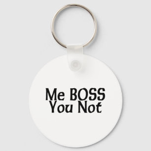 Me Boss You Not Key Ring