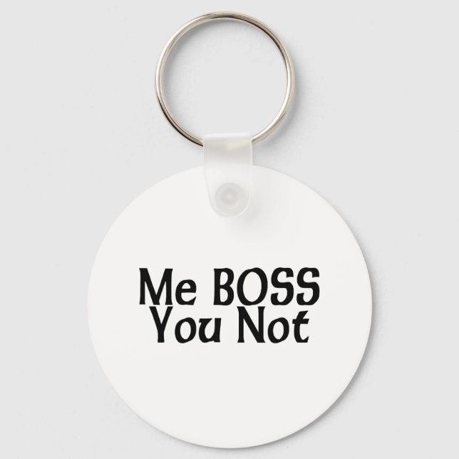 Me Boss You Not Key Ring (Front)