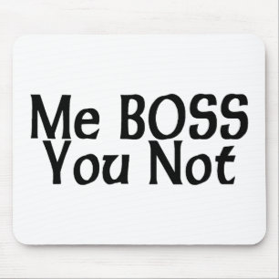 Me Boss You Not Mouse Mat