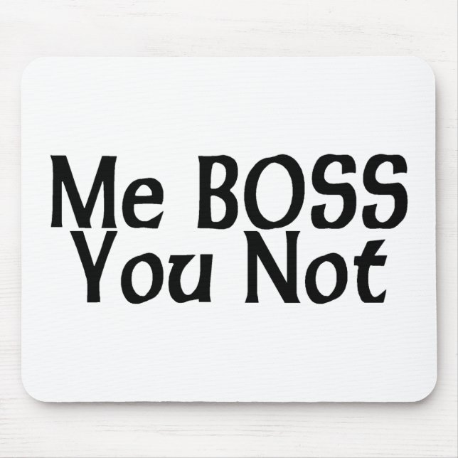 Me Boss You Not Mouse Mat (Front)