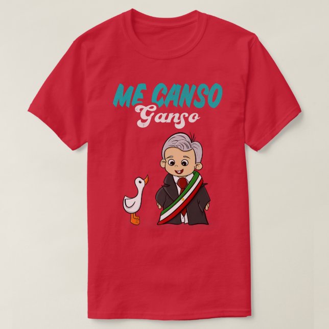 Me Canso Ganso Baby AMLO Cute Lopez Obrador Meico T-Shirt (Design Front)