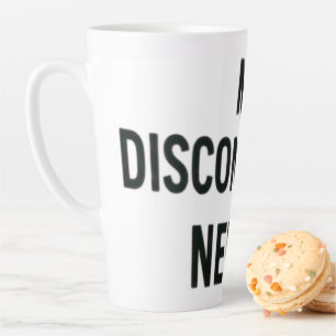 me disconnected, never !  latte mug