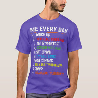 Me Every Day Funny Gamer  Cool Video Game Lover  T-Shirt
