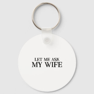 Me Funny Let Ask Wife Retro Husband Key Ring