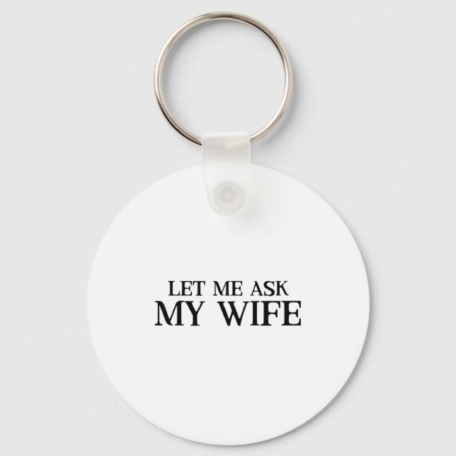 Me Funny Let Ask Wife Retro Husband Key Ring (Front)