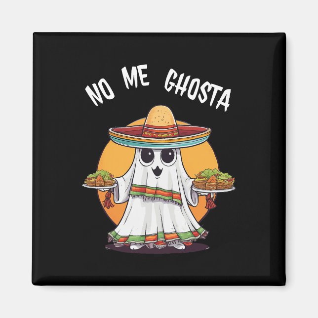 Me Ghosta Funny Mexican Halloween Ghost  Magnet (Front)