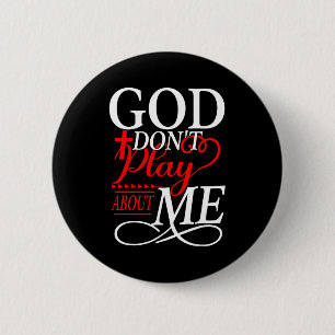 Me God Don' Play About Inspirational 6 Cm Round Badge