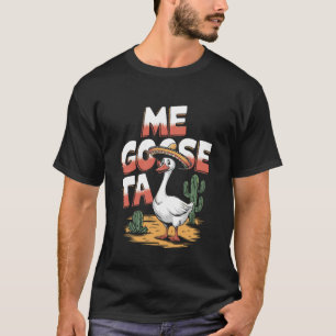 Me Goose-ta Funny Goose Pun Design T-Shirt