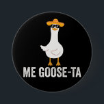 Me Goose Ta Funny Mexican Spanish Goose 7.5 Cm Round Badge<br><div class="desc">Me Goose Ta Funny Mexican Spanish Goose Button.</div>